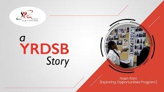 A YRDSB Story: Flash Print (Exploring Opportunities Program)