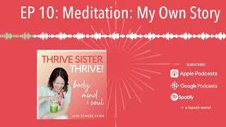 EMBRACING MEDITATION - My Own Story | EP 10 of the Thrive Sister Thrive! Podcast