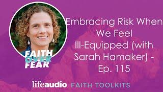 Embracing Risk When We Feel Ill-Equipped (with Sarah Hamaker) - Ep. 115 | Faith Over Fear