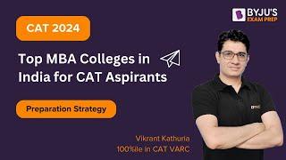 CAT 2024 Preparation Strategy | Top MBA Colleges in India for CAT Aspirants | BYJU'S CAT