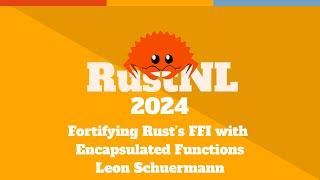 Fortifying Rust's FFI with Enscapsulated Functions - Leon Schuermann