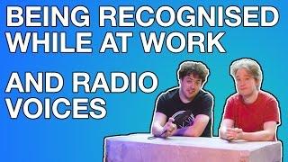 Being Recognised While At Work, And Radio Voices