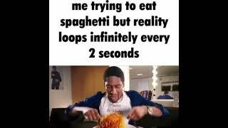 Me trying to eat spaghetti but reality loops infinitely every 2 seconds.