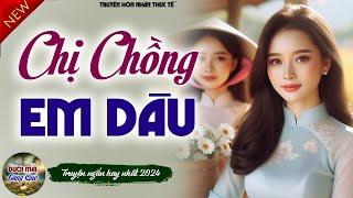 Truyện thực tế Ấn Tượng Nhất: " CHỊ CHỒNG EM DÂU " - Full Tâm sự thầm kín 2024