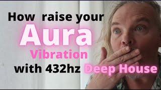 How to raise your Aura Vibration using 432hz Deep House dance music // Aura Awareness