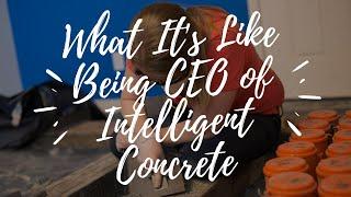 What is it Like Being CEO of Intelligent Concrete? - Vlog 443