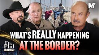 Dr. Phil: What’s REALLY Happening at the Border? The Untold Truth | Dr. Phil Primetime