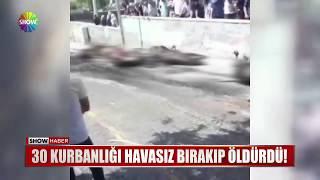 30 kurbanlığı havasız bırakıp öldürdü!