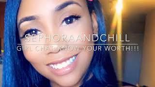 SephoraAndChill | KNOWING YOUR WORTH!!!