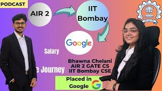 AIR 2 to IIT Bombay to Google SDE || Journey of Bhawna Chelani || Google | IIT Bombay CS |GATE 2025