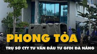 Hàng chục công an có mặt, phong tỏa trước trụ sở công ty tư vấn đầu tư GFDI Đà Nẵng