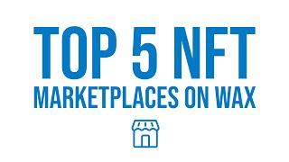 Top 5 NFT Marketplaces on WAX!