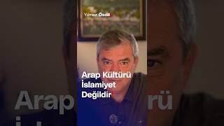 Arap Kültürü İslamiyet Değildir! - Yılmaz Özdil