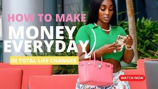 HOW TO MAKE MONEY EVERYDAY IN TOTAL LIFE CHANGES?