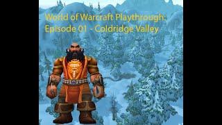 World of Warcraft Full Play Through - Episode 1 - Coldridge Valley