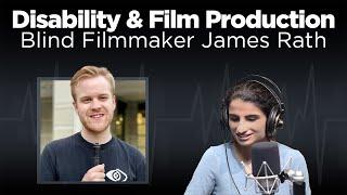 Blind Filmmaker James Rath on Disability & Film Production | The Pulse