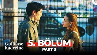 Gülümse Kaderine 5. Bölüm Part 3