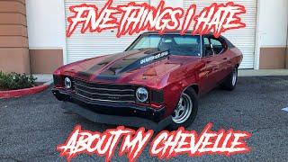 5 Things I HATE About My Chevelle!