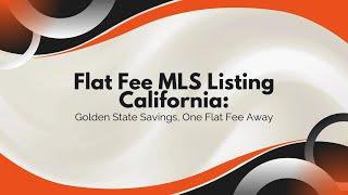 Flat Fee MLS Listing California: Golden State Savings, One Flat Fee Away