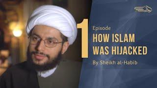 How Islam Was Hijacked: The Full Story / Ep01 - Sheikh al-Habib