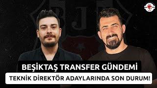 Beşiktaş’ta Transfer Gündemi! | Teknik Direktör Adaylarında Son Durum