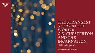 The Strangest Story in the World: GK Chesterton and the Incarnation