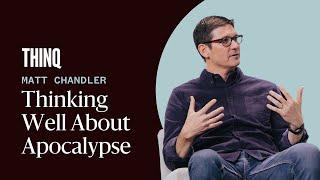 Thinking Well about Apocalypse with Matt Chandler