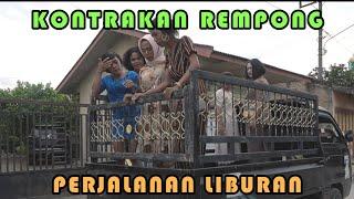 PERJALANAN LIBURAN || KONTRAKAN REMPONG EPISODE 272