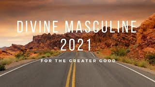 2021 Divine Masculine Messages: For the greater good