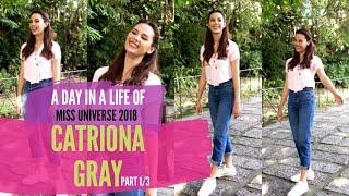 A DAY IN THE LIFE OF MISS UNIVERSE 2018: CATRIONA GRAY [PART 1/3]