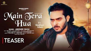 Main Tera Hua | Teaser |  Shahbaz Khan, Jyoti | Abhishek, Mair, Avnish | Grapes Music