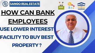 How Bank Employees Should Use Lower Interest Facility To Buy Best Property ?