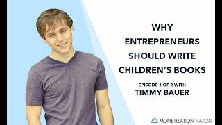 Why Entrepreneurs Should Write Children’s Books | Episode 1 of 2 with Timmy Bauer