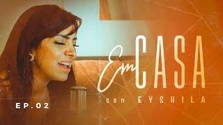 EM CASA com EYSHILA | EP. 02 | LUGAR DE VIDA