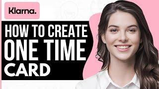 How To Create Klarna One Time Card - Full Guide 2023