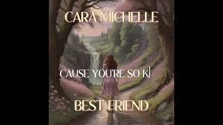 Cara Michelle - Best Friend