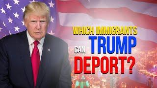 Which immigrants can Trump deport?