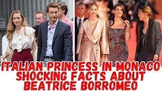 Italian princess in Monaco shocking facts about Beatrice Borromeo