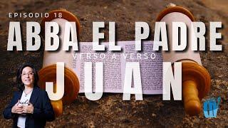 [Ep. #18] Juan 5:19-34 ¿Qué Significa "ABBA"? El Hijo como PORTADOR del Amor   Juan verso a verso