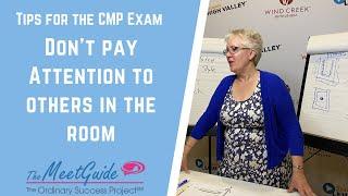 Tips for the CMP Exam - Don't Pay Attention to Others in the Room