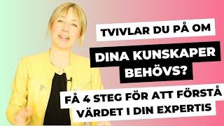 Tvivlar du på om dina kunskaper behövs? Få 4 steg som hjälper dig förstå värdet i din expertis