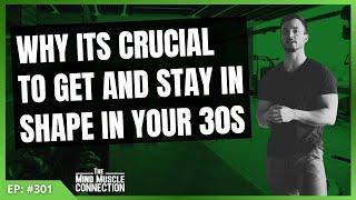 Episode 301 Why Its Crucial To Get and Stay In Shape In Your 30s