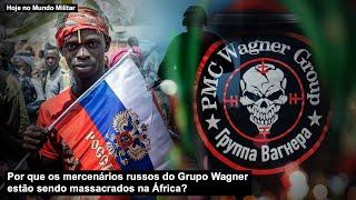 Por que os mercenários russos do Grupo Wagner estão sendo massacrados na África?