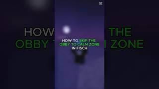 HOW TO SKIP THE CALM ZONE OBBY IN FISCH!