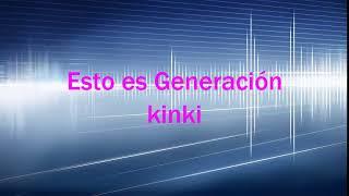 BIENVENIDOS A GENERACIÓN KINKI