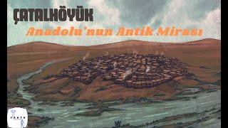 ÇATALHÖYÜK | ANTİK ANADOLU'NUN MEDENİYET BEŞİĞİ | TARİH NEKROPOLÜ