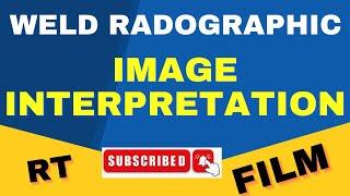 Radiographic film interpretation [Weld joint]