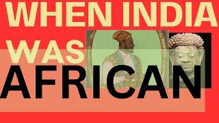 THE FORGOTTEN CHAPTER: When India Was African