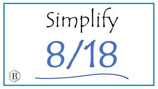 How to Simplify the Fraction 8/18