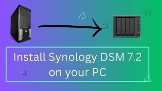 Install Synology DSM 7.2 on a PC (Updated)